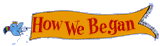 How We Began