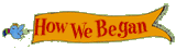 How We Began