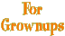 For Grownups