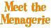 Meet the Menagerie